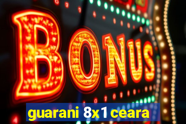 guarani 8x1 ceara